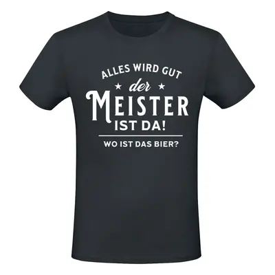 Sprüche Alles wird gut - der Meister ist da! Wo ist das Bier? T-Shirt schwarz in