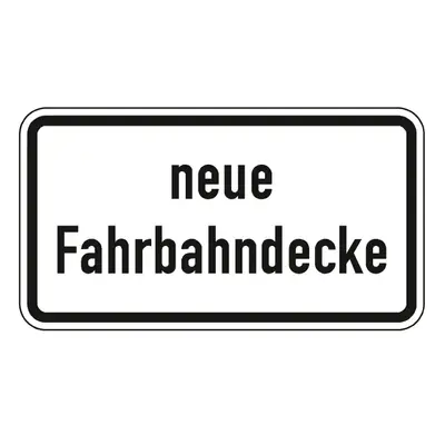 Verkehrszeichen Zusatzschild StVO - neue Fahrbahndecke