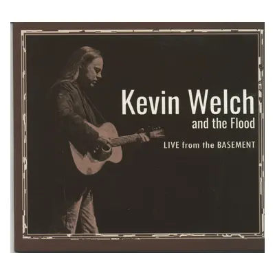 Kevin Welch and The Flood - Live From The Basement (CD)