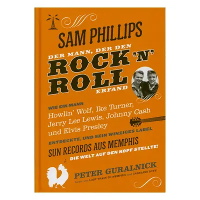 Sam Phillips - Sam Phillips - Der Mann, der den Rock'n'Roll erfand