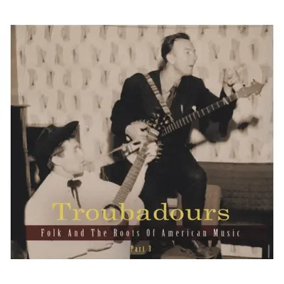 Various - Troubadours - Teil 3, Folk und die Wurzeln amerikanischer Musik (3-CD)