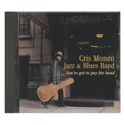 Cris Monen Jazz & Blues Band - You've Got To Pay The Band (CD)