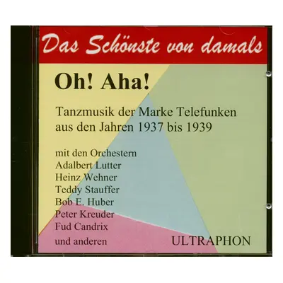 Various - Das Schönste von damals auf Ultraphon - Oh! Aha! - Tanzmusik der Marke Telefunken 1937