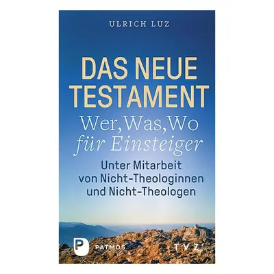 Das Neue Testament - "Wer, Was, Wo" für Einsteiger