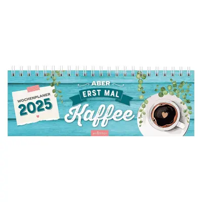 Tischkalender Aber erst mal Kaffee 2025