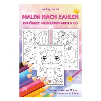 Malen nach Zahlen - Einhörner, Meerjungfrauen & Co.