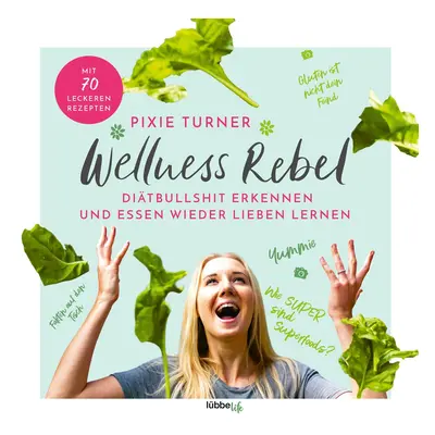 Wellness Rebel. Diätbullshit erkennen und Essen wieder lieben lernen