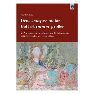 Deus semper maior - Gott ist immer größer