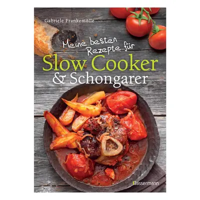 Meine besten Rezepte für Slow Cooker und Schongarer