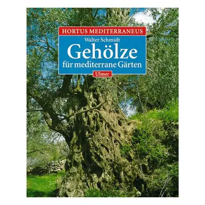 Hortus Mediterraneus 2. Gehölze für mediterrane Gärten