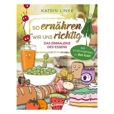 So ernähren wir uns richtig - Das Einmaleins des Essens