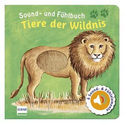 Sound- und Fühlbuch Tiere der Wildnis (mit 6 Sound- und Fühlelementen)