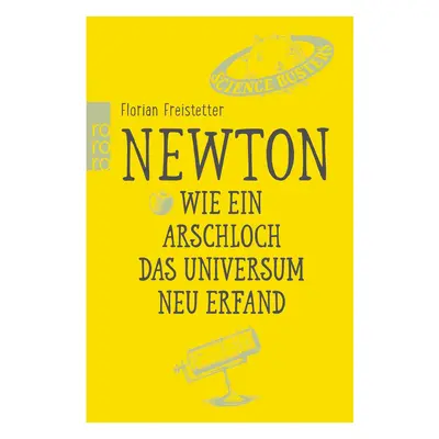 Newton. Wie ein Arschloch das Universum neu erfand