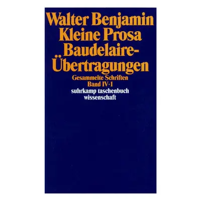 Gesammelte Schriften IV. Kleine Prosa, Baudelaire-Übertragungen. 2 Teilbände