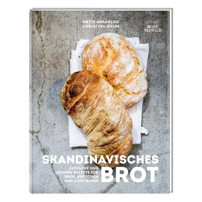 Hygge - Skandinavisches Brot. Einfache und leckere Rezepte für Brot, Brötchen un...