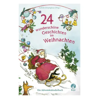 24 wunderschöne Geschichten bis Weihnachten - Ein Adventskalenderbuch