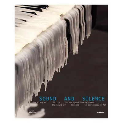 Sound and Silence. Der Klang der Stille in der Kunst der Gegenwart