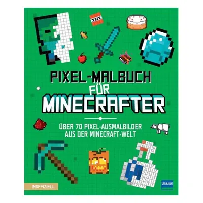 Pixel-Malbuch für Minecrafter - Über 70 Pixel-Ausmalbilder aus der Minecraft-Wel...