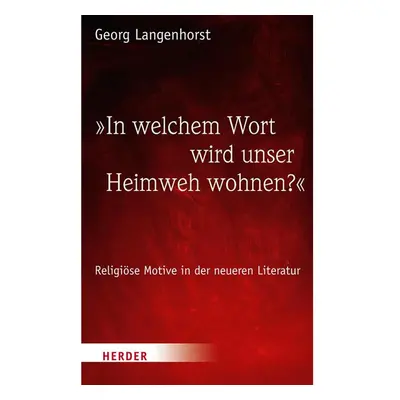 »In welchem Wort wird unser Heimweh wohnen?«