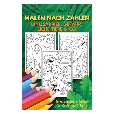 Malen nach Zahlen - Dinosaurier, gefährliche Tiere & Co.