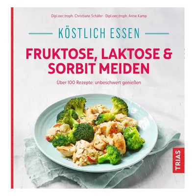 Köstlich essen - Fruktose, Laktose & Sorbit meiden