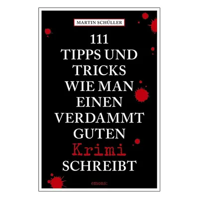 111 Tipps und Tricks, wie man einen verdammt guten Krimi schreibt