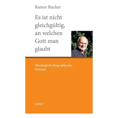 Es ist nicht gleichgültig, an welchen Gott man glaubt