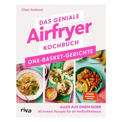 Das geniale Airfryer-Kochbuch: One-Basket-Gerichte
