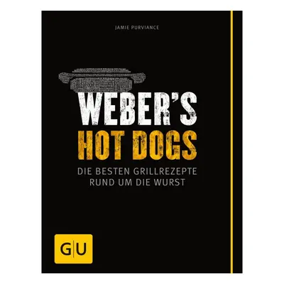 Weber's Hot Dogs - Die besten Grillrezepte rund um die Wurst