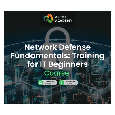 Network Defense Fundamentals: Training for IT Beginners Alpha Academy Code