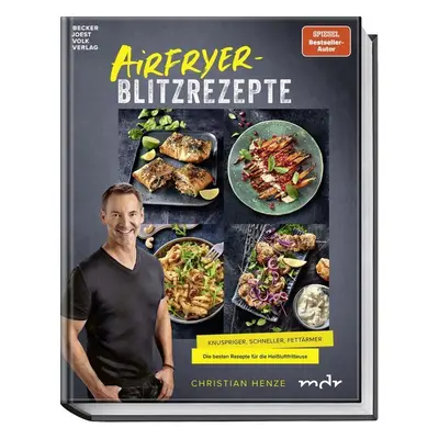 Airfryer-Blitzrezepte: Knuspriger, schneller und fettärmer. Die besten Rezepte für die Heißluftf