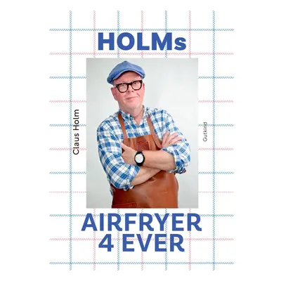 Holms airfryer 4ever | Claus Holm | Sprache: Dänish